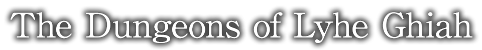 The Dungeons of Lyhe Ghiah